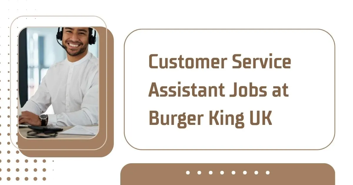 Customer Service Assistant Jobs at Burger King UK