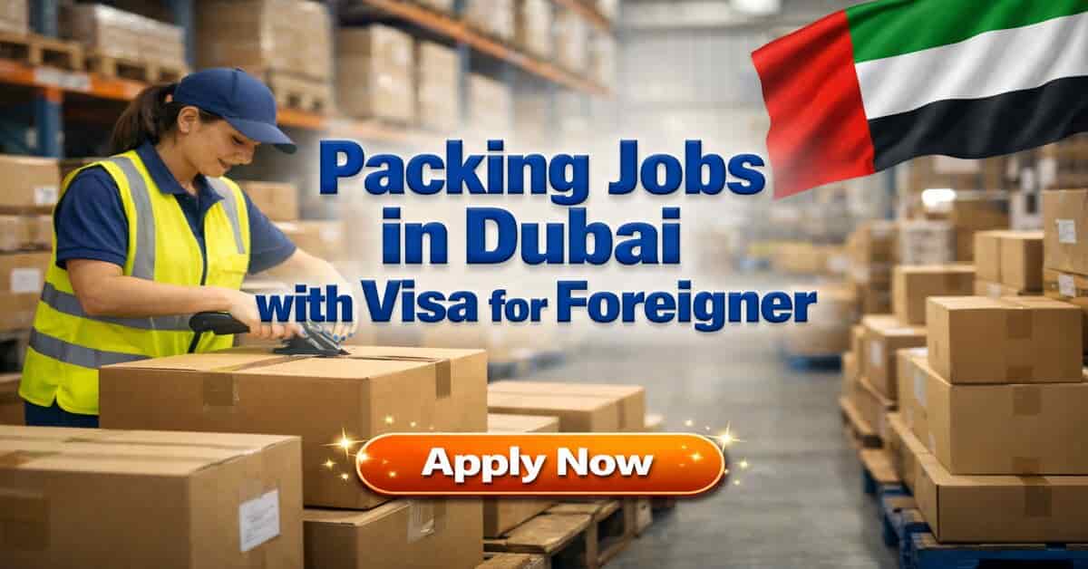 Packing Jobs in Dubai with Visa for Foreigner